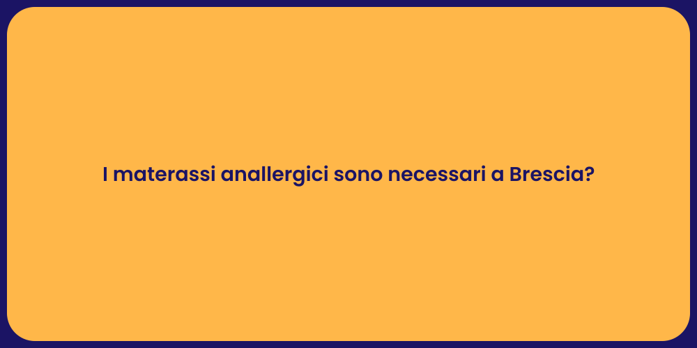 I materassi anallergici sono necessari a Brescia?