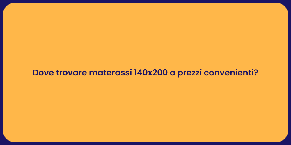 Dove trovare materassi 140x200 a prezzi convenienti?