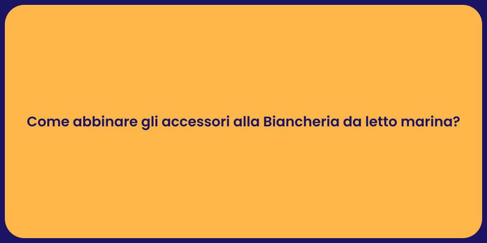 Come abbinare gli accessori alla Biancheria da letto marina?