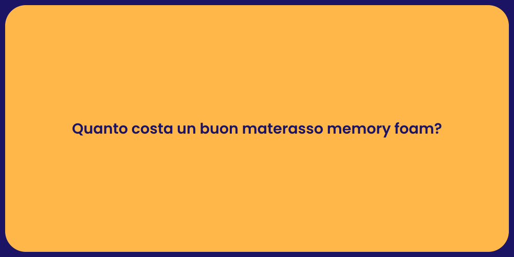 Quanto costa un buon materasso memory foam?