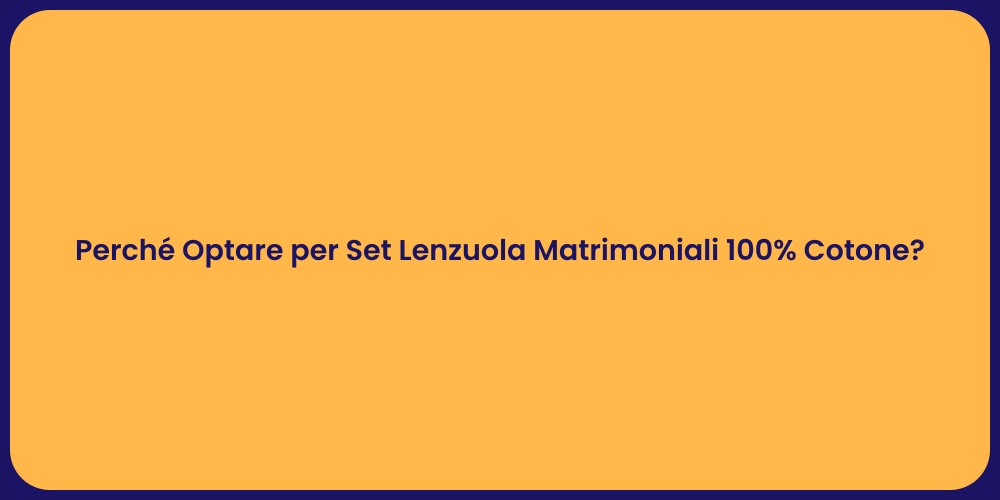 Perché Optare per Set Lenzuola Matrimoniali 100% Cotone?