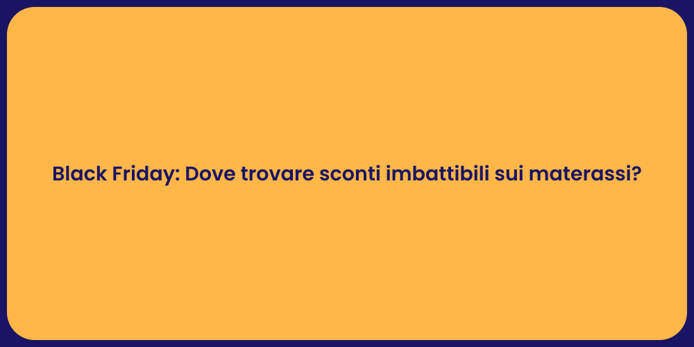 Black Friday: Dove trovare sconti imbattibili sui materassi?