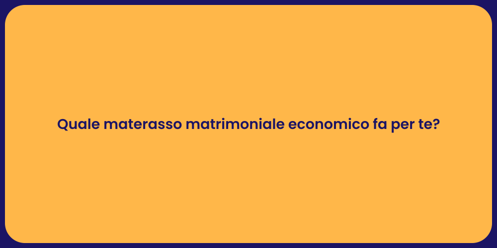 Quale materasso matrimoniale economico fa per te?