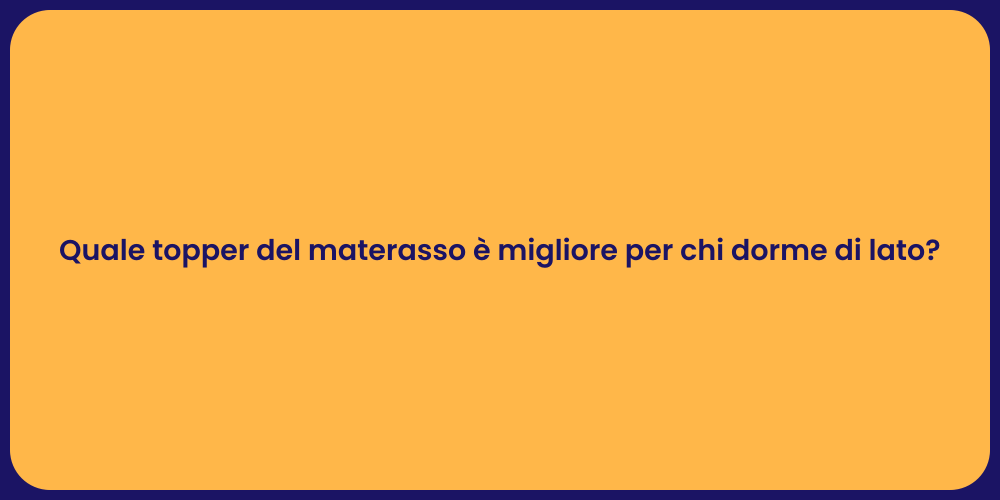 Quale topper del materasso è migliore per chi dorme di lato?