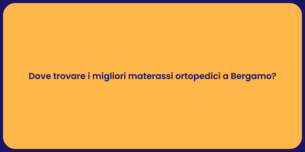Dove trovare i migliori materassi ortopedici a Bergamo?