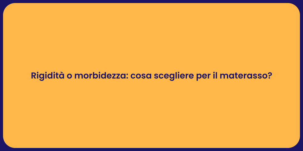 Rigidità o morbidezza: cosa scegliere per il materasso?