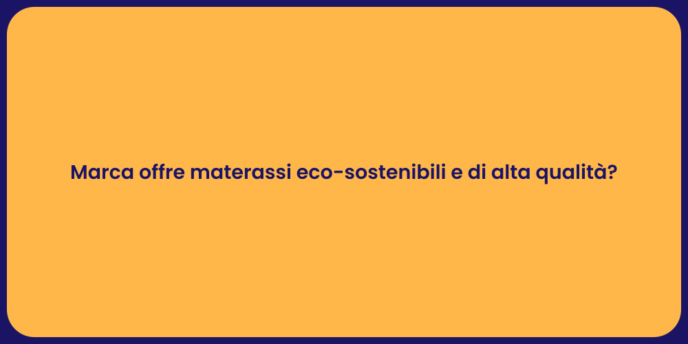 Marca offre materassi eco-sostenibili e di alta qualità?