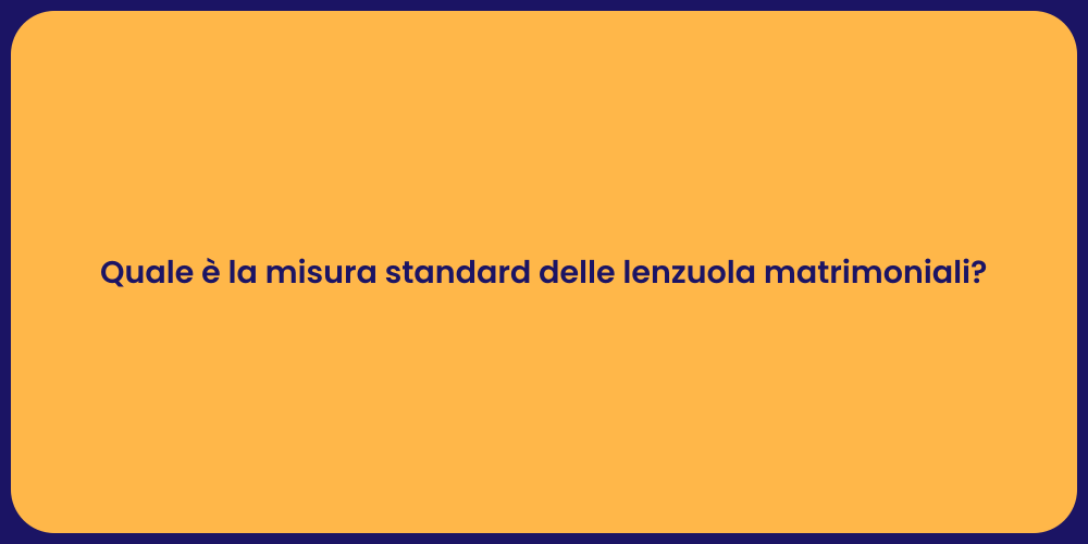 Quale è la misura standard delle lenzuola matrimoniali?