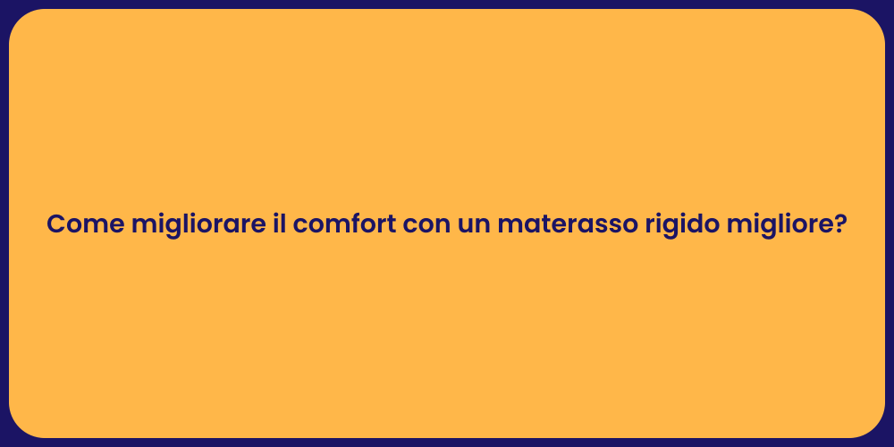 Come migliorare il comfort con un materasso rigido migliore?