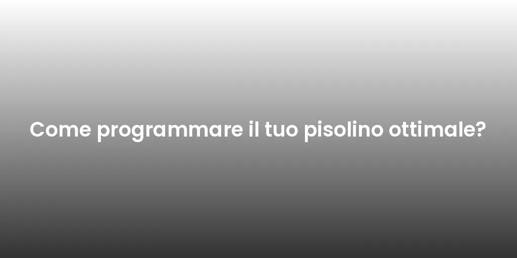 Come programmare il tuo pisolino ottimale?