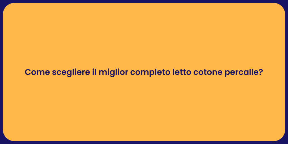 Come scegliere il miglior completo letto cotone percalle?