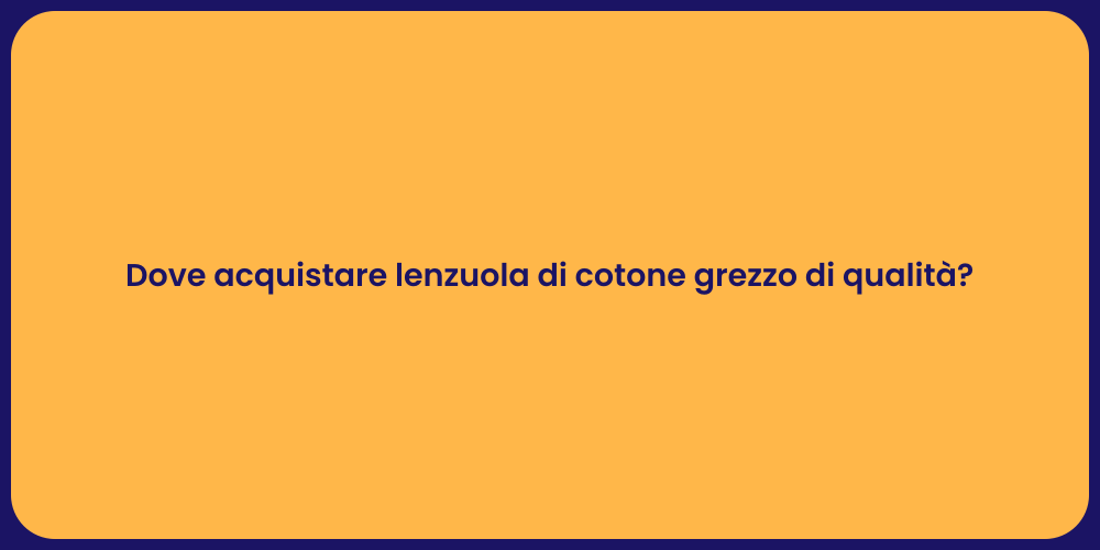 Dove acquistare lenzuola di cotone grezzo di qualità?