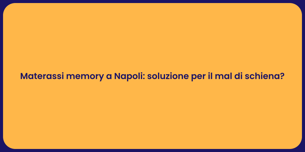 Materassi memory a Napoli: soluzione per il mal di schiena?