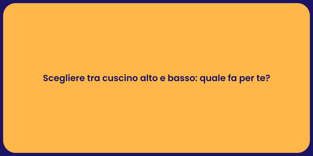 Scegliere tra cuscino alto e basso: quale fa per te?