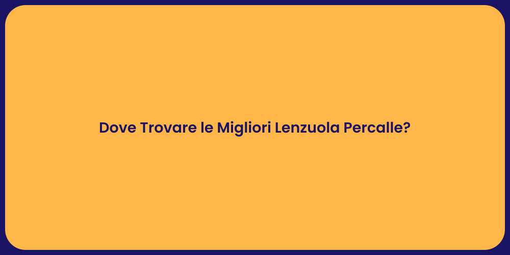 Dove Trovare le Migliori Lenzuola Percalle?