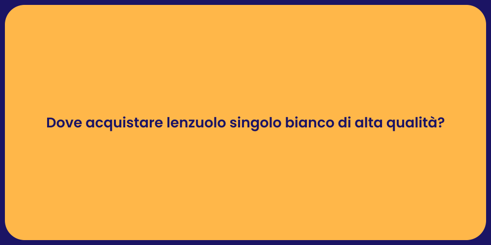 Dove acquistare lenzuolo singolo bianco di alta qualità?