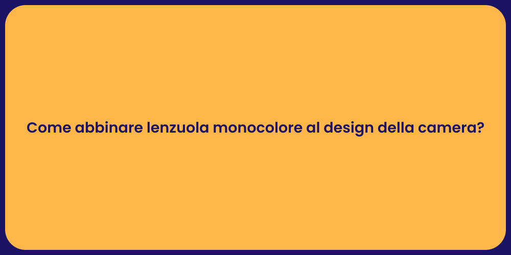 Come abbinare lenzuola monocolore al design della camera?