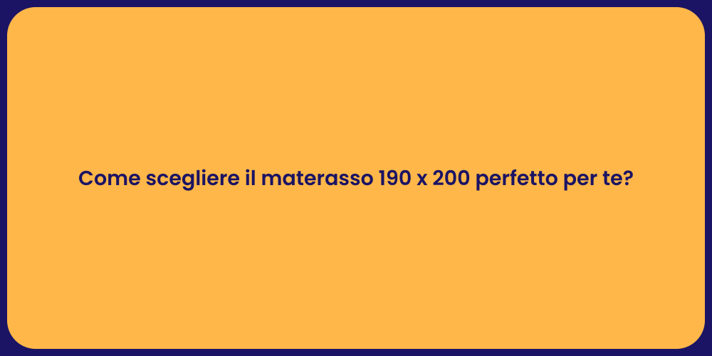 Come scegliere il materasso 190 x 200 perfetto per te?