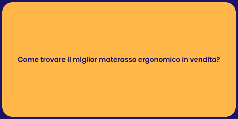 Come trovare il miglior materasso ergonomico in vendita?