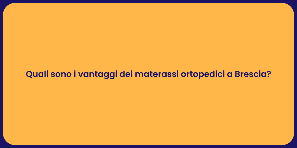 Quali sono i vantaggi dei materassi ortopedici a Brescia?