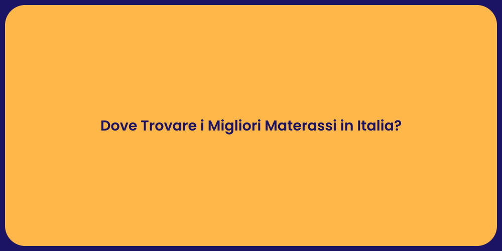 Dove Trovare i Migliori Materassi in Italia?
