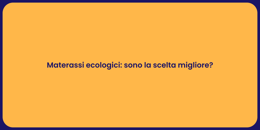 Materassi ecologici: sono la scelta migliore?