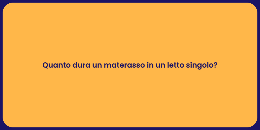 Quanto dura un materasso in un letto singolo?