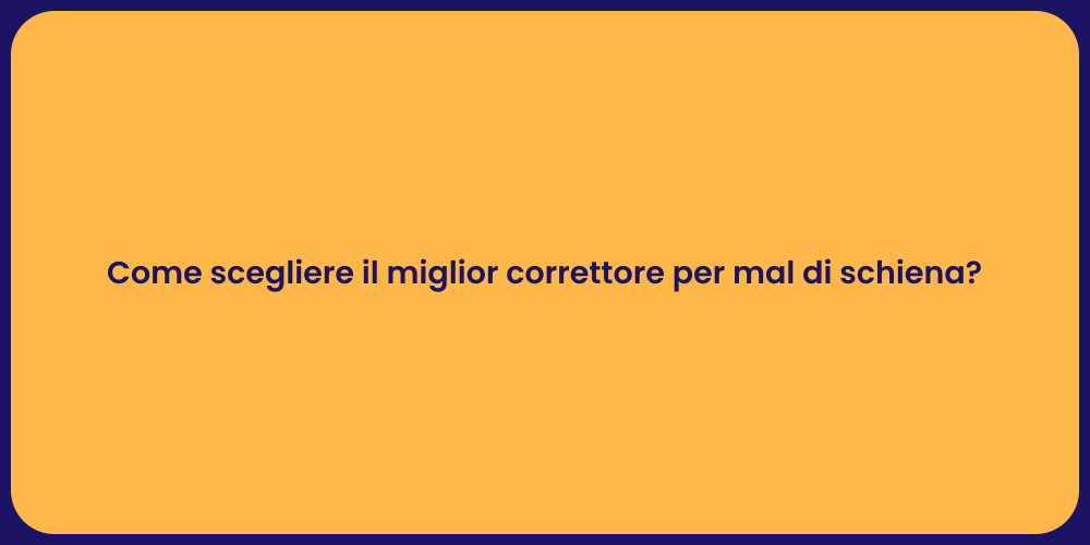 Come scegliere il miglior correttore per mal di schiena?