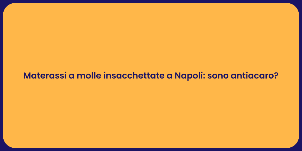 Materassi a molle insacchettate a Napoli: sono antiacaro?