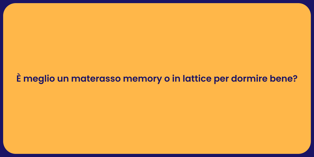 È meglio un materasso memory o in lattice per dormire bene?