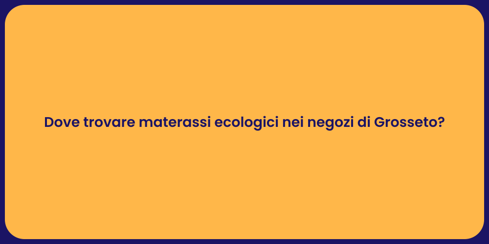 Dove trovare materassi ecologici nei negozi di Grosseto?