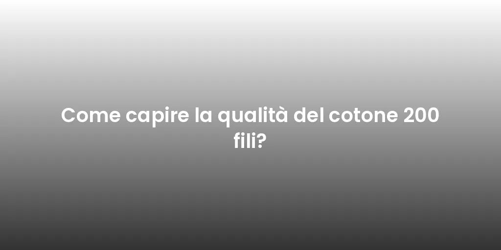 Come capire la qualità del cotone 200 fili?