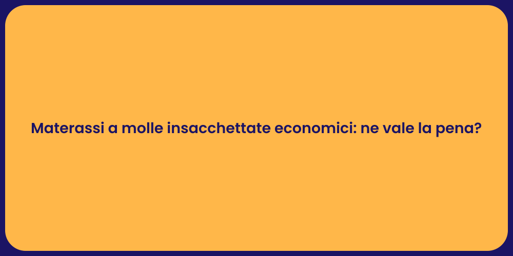 Materassi a molle insacchettate economici: ne vale la pena?