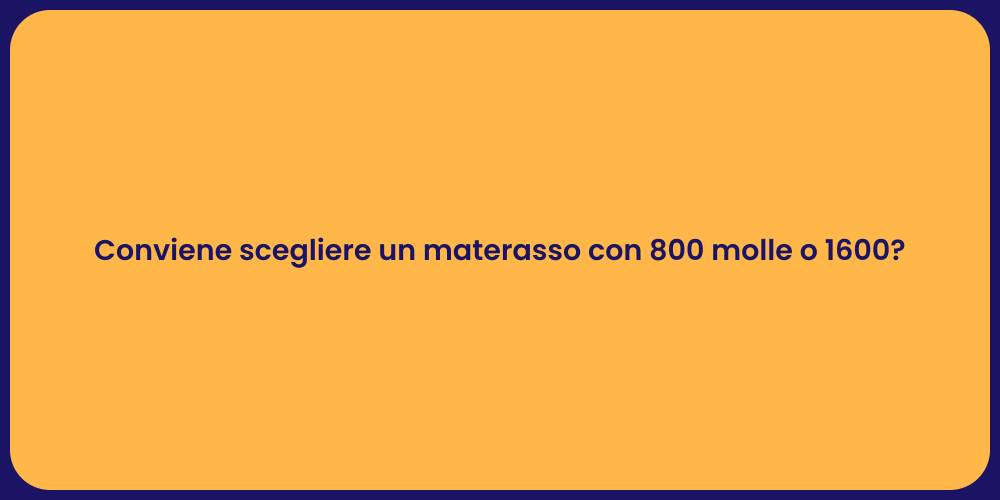 Conviene scegliere un materasso con 800 molle o 1600?