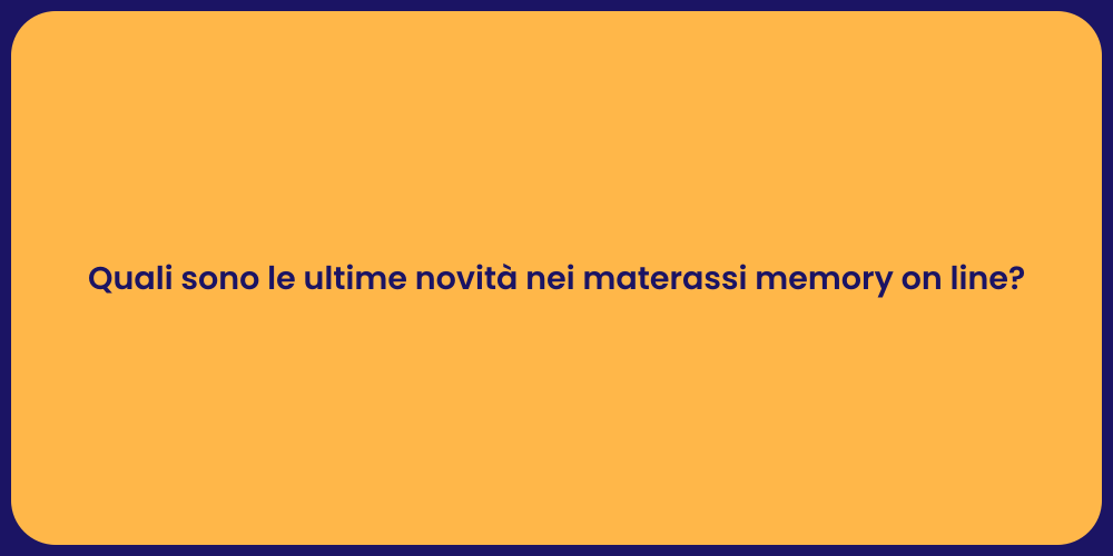 Quali sono le ultime novità nei materassi memory on line?