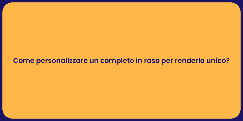 Come personalizzare un completo in raso per renderlo unico?