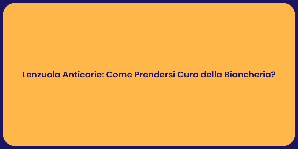 Lenzuola Anticarie: Come Prendersi Cura della Biancheria?