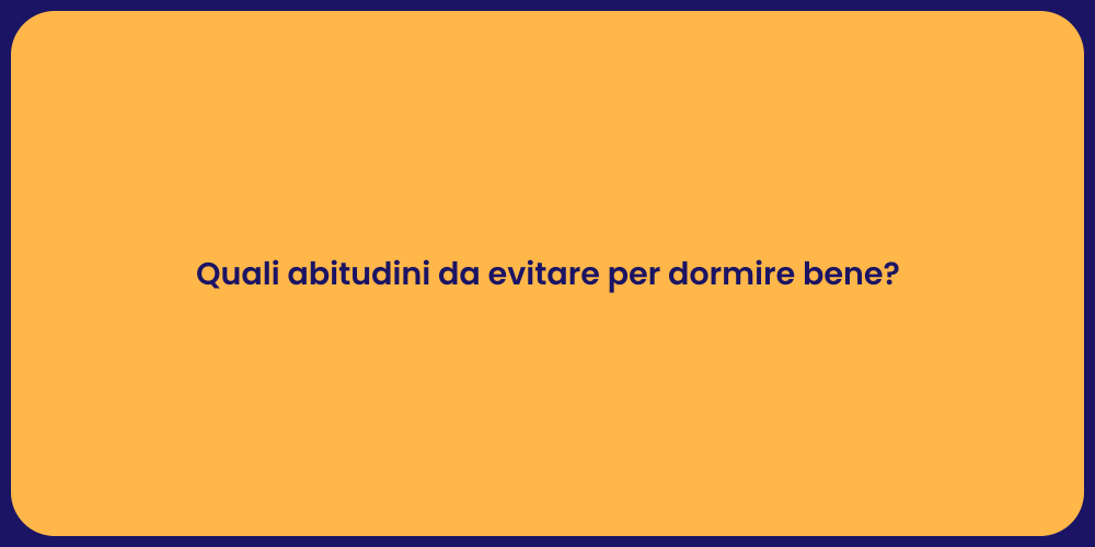 Quali abitudini da evitare per dormire bene?