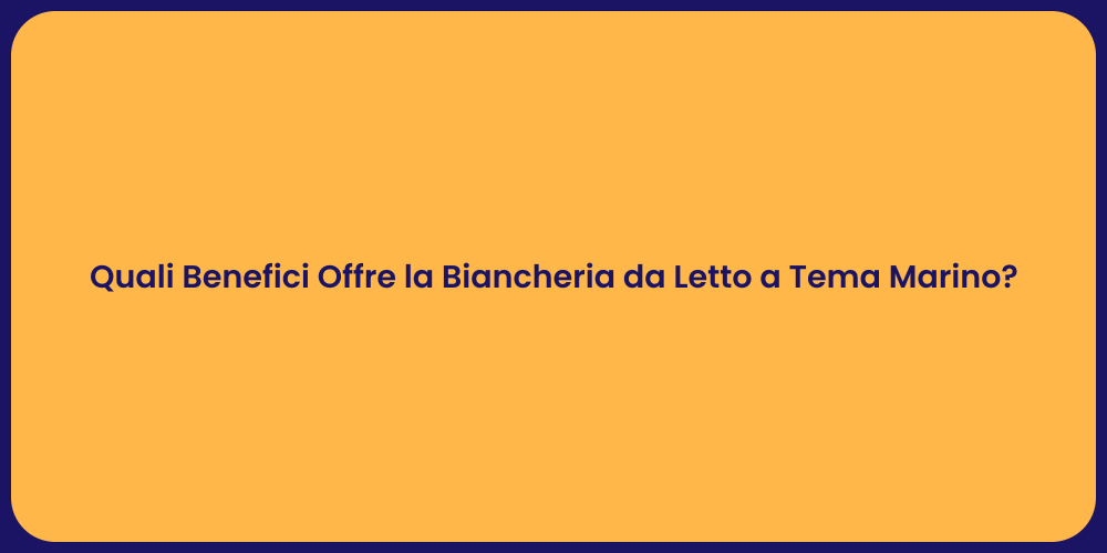 Quali Benefici Offre la Biancheria da Letto a Tema Marino?