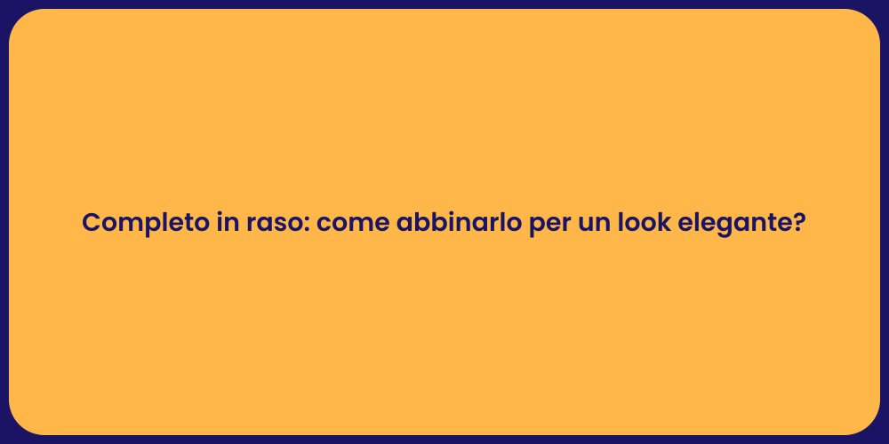 Completo in raso: come abbinarlo per un look elegante?