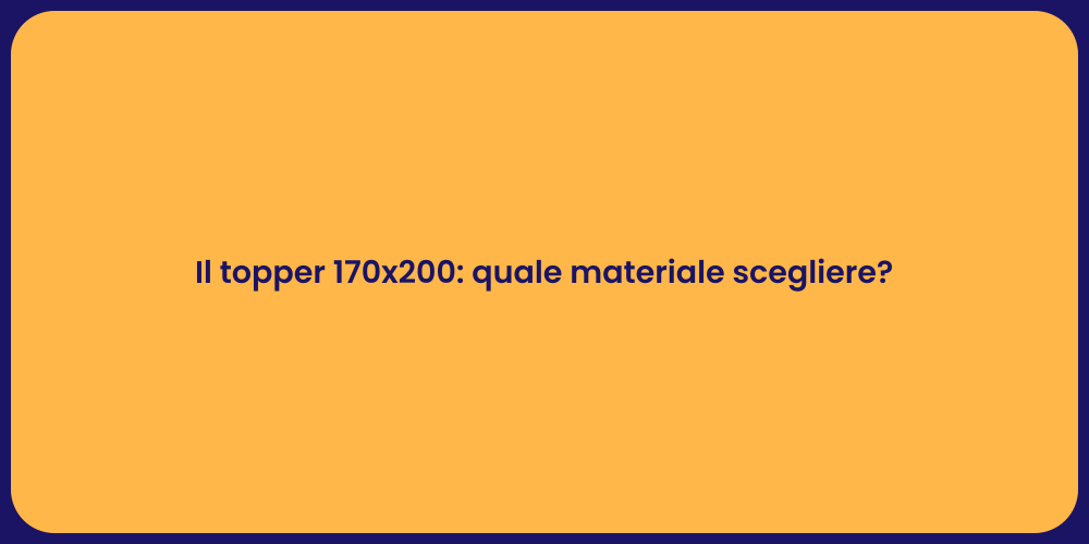 Il topper 170x200: quale materiale scegliere?