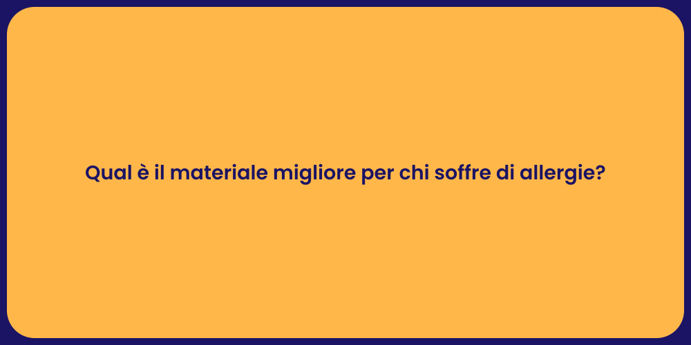 Qual è il materiale migliore per chi soffre di allergie?