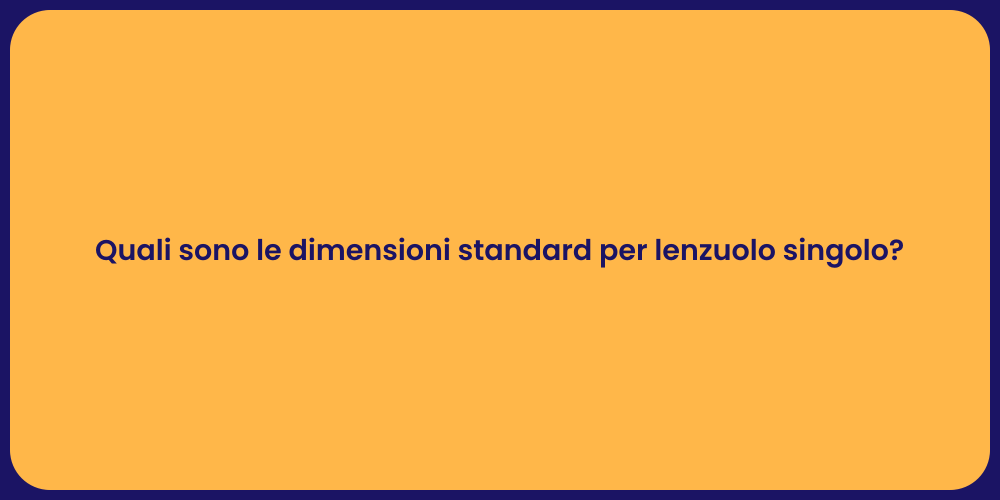Quali sono le dimensioni standard per lenzuolo singolo?