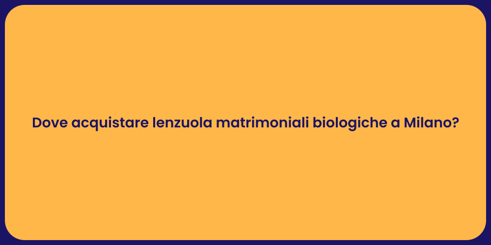 Dove acquistare lenzuola matrimoniali biologiche a Milano?