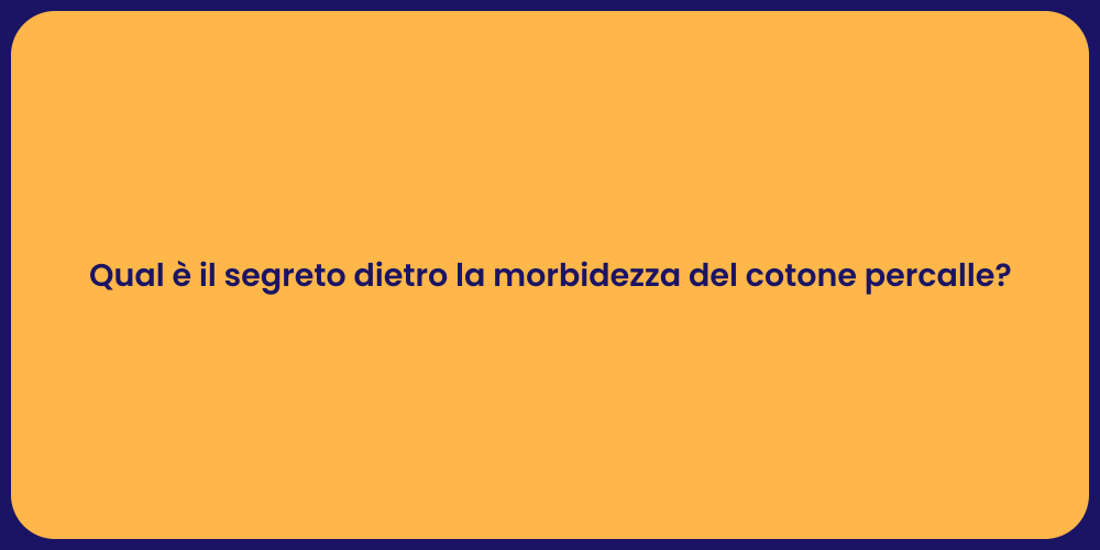 Qual è il segreto dietro la morbidezza del cotone percalle?