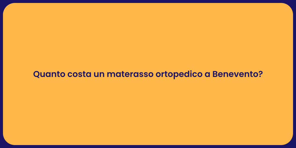 Quanto costa un materasso ortopedico a Benevento?