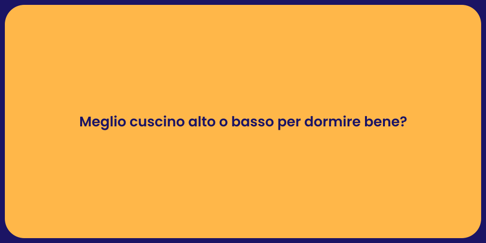 Meglio cuscino alto o basso per dormire bene?