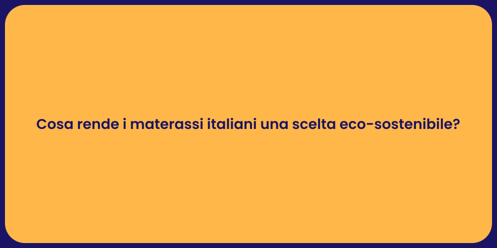 Cosa rende i materassi italiani una scelta eco-sostenibile?