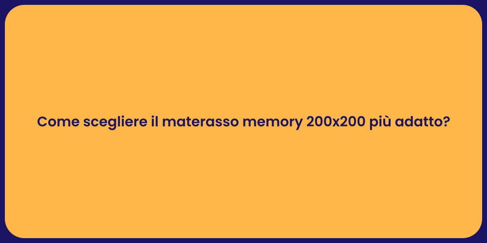 Come scegliere il materasso memory 200x200 più adatto?