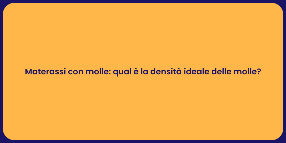 Materassi con molle: qual è la densità ideale delle molle?